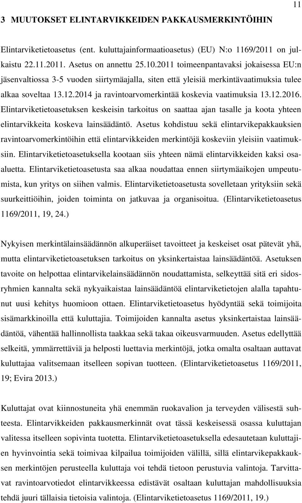 12.2016. Elintarviketietoasetuksen keskeisin tarkoitus on saattaa ajan tasalle ja koota yhteen elintarvikkeita koskeva lainsäädäntö.