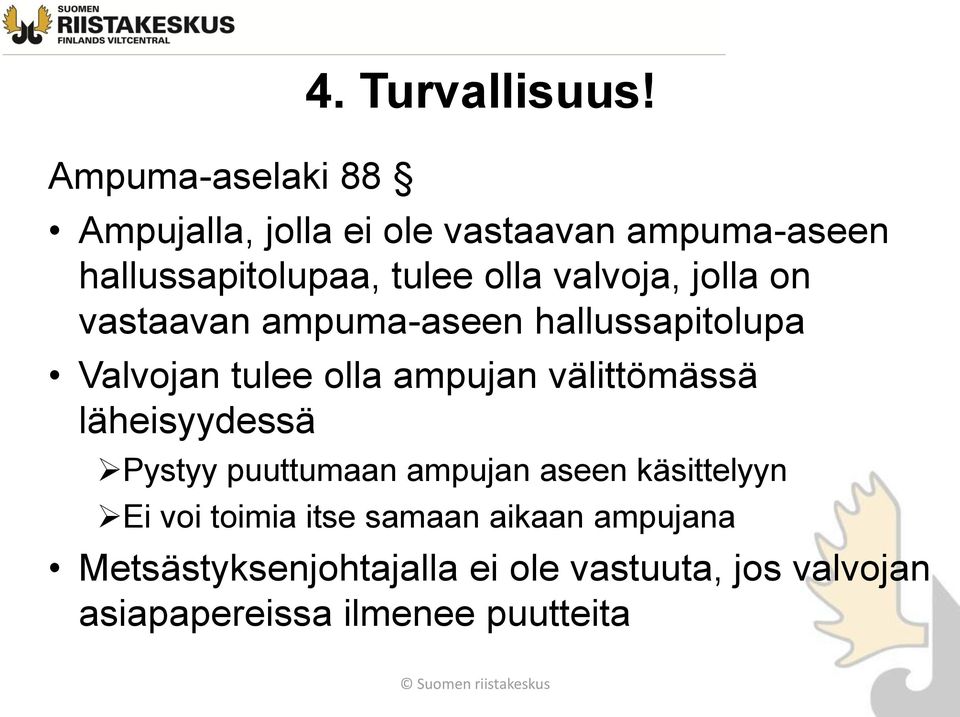 vastaavan ampuma-aseen hallussapitolupa Valvojan tulee olla ampujan välittömässä läheisyydessä