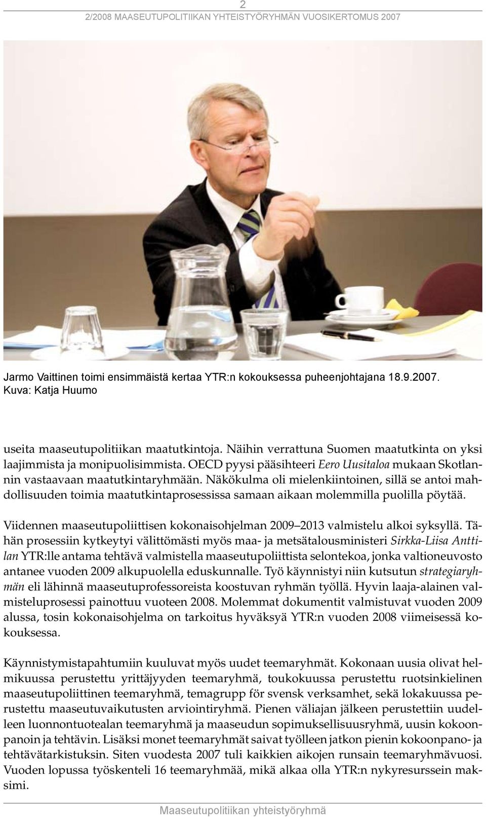 Näkökulma oli mielenkiintoinen, sillä se antoi mahdollisuuden toimia maatutkintaprosessissa samaan aikaan molemmilla puolilla pöytää.