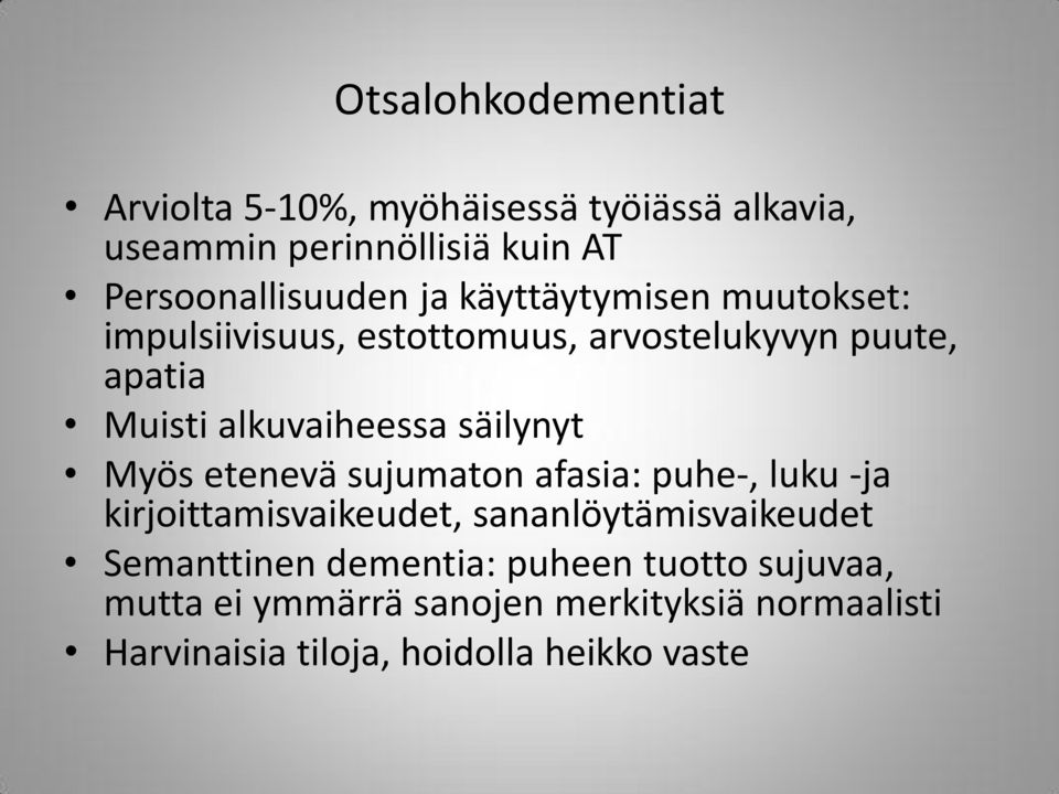 säilynyt Myös etenevä sujumaton afasia: puhe-, luku -ja kirjoittamisvaikeudet, sananlöytämisvaikeudet Semanttinen