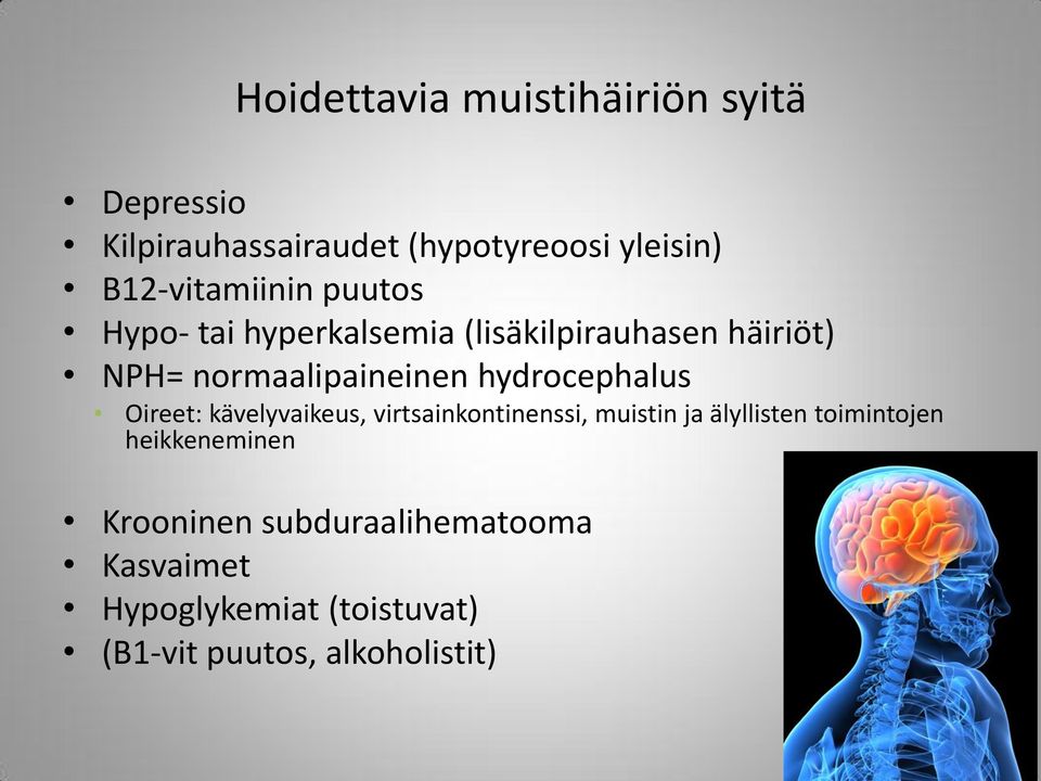 normaalipaineinen hydrocephalus Oireet: kävelyvaikeus, virtsainkontinenssi, muistin ja