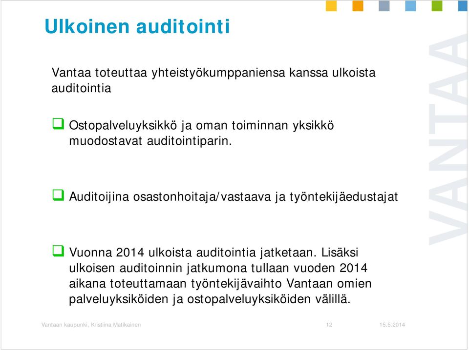 Auditoijina osastonhoitaja/vastaava ja työntekijäedustajat Vuonna 2014 ulkoista auditointia jatketaan.