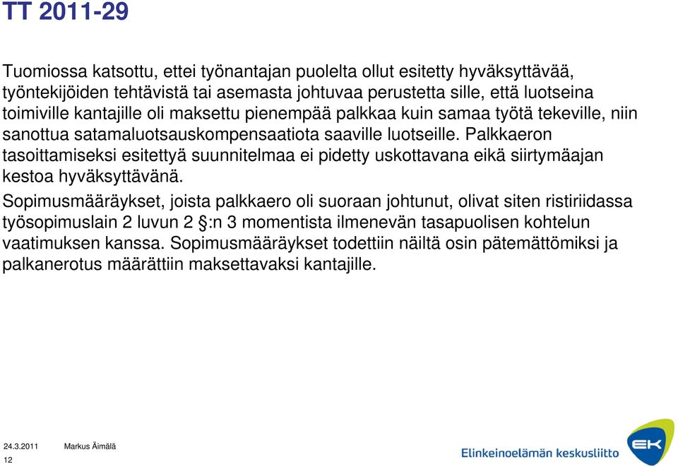 Palkkaeron tasoittamiseksi esitettyä suunnitelmaa ei pidetty uskottavana eikä siirtymäajan kestoa hyväksyttävänä.