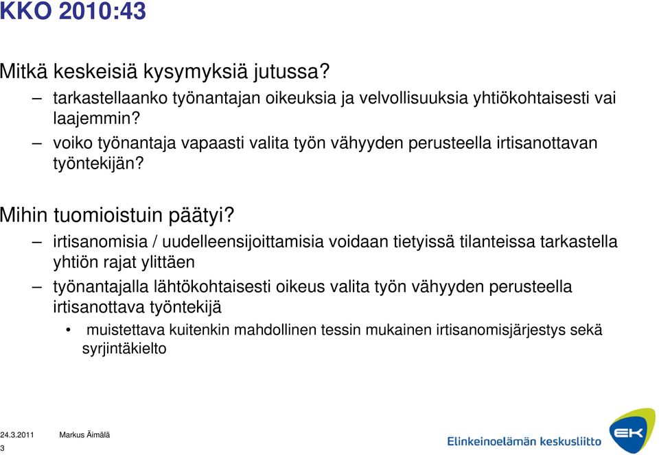 irtisanomisia / uudelleensijoittamisia voidaan tietyissä tilanteissa tarkastella yhtiön rajat ylittäen työnantajalla lähtökohtaisesti