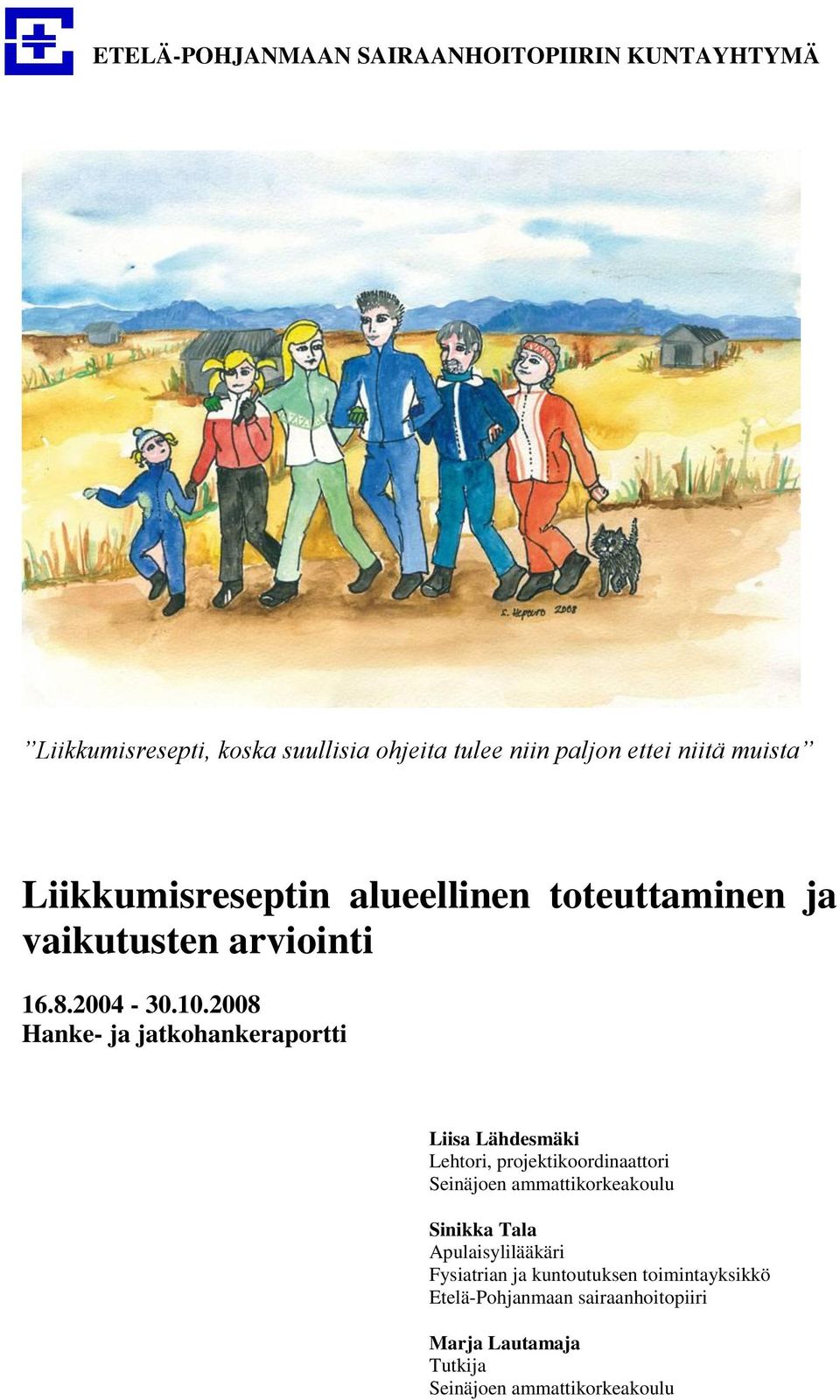 2008 Hanke- ja jatkohankeraportti Liisa Lähdesmäki Lehtori, projektikoordinaattori Seinäjoen ammattikorkeakoulu Sinikka