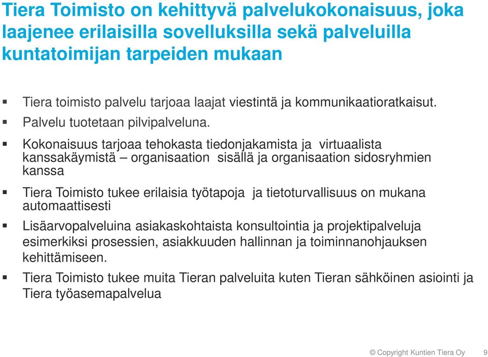 Kokonaisuus tarjoaa tehokasta tiedonjakamista ja virtuaalista kanssakäymistä organisaation sisällä ja organisaation sidosryhmien kanssa Tiera Toimisto tukee erilaisia työtapoja ja