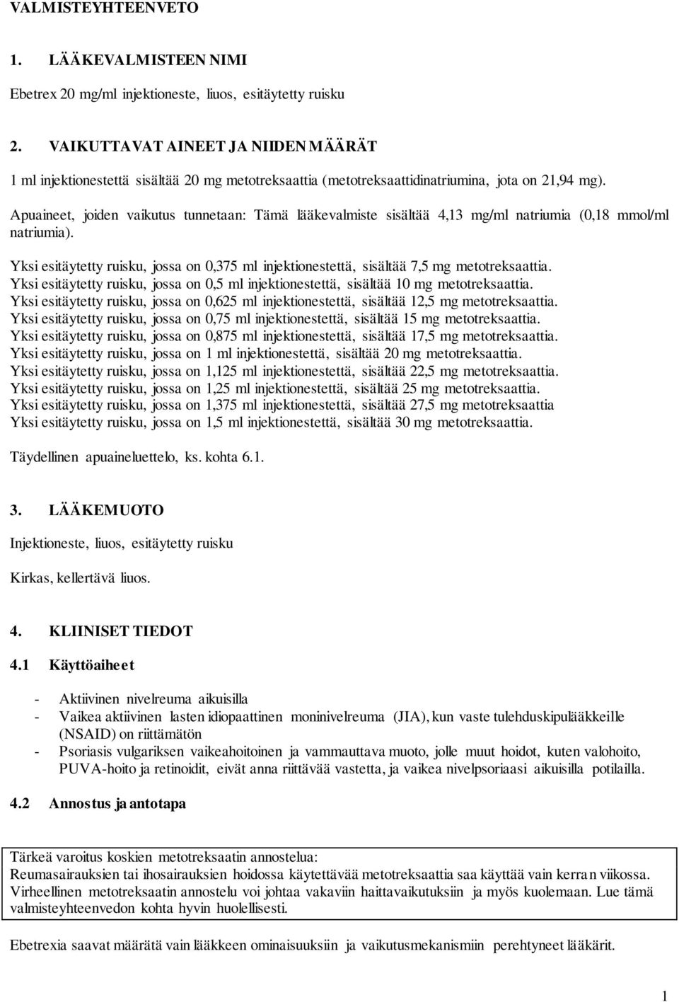 Apuaineet, joiden vaikutus tunnetaan: Tämä lääkevalmiste sisältää 4,13 mg/ml natriumia (0,18 mmol/ml natriumia).