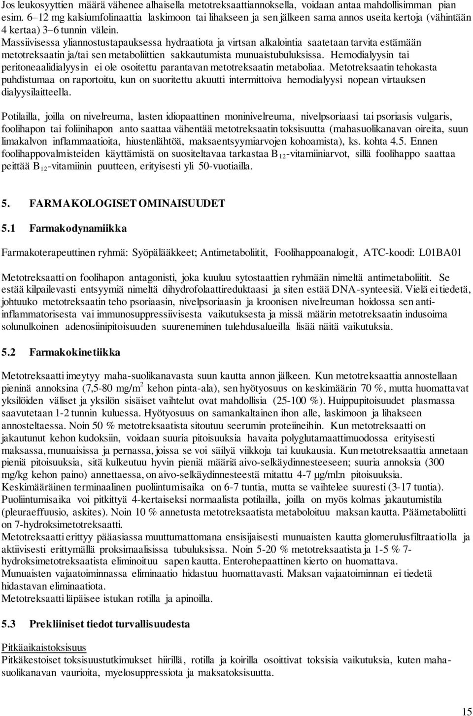 Massiivisessa yliannostustapauksessa hydraatiota ja virtsan alkalointia saatetaan tarvita estämään metotreksaatin ja/tai sen metaboliittien sakkautumista munuaistubuluksissa.