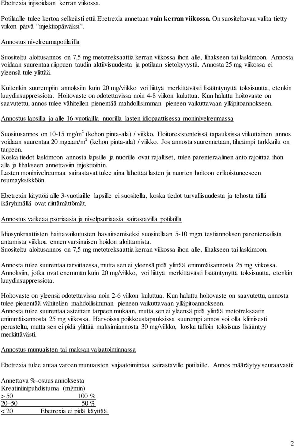 Annosta voidaan suurentaa riippuen taudin aktiivisuudesta ja potilaan sietokyvystä. Annosta 25 mg viikossa ei yleensä tule ylittää.