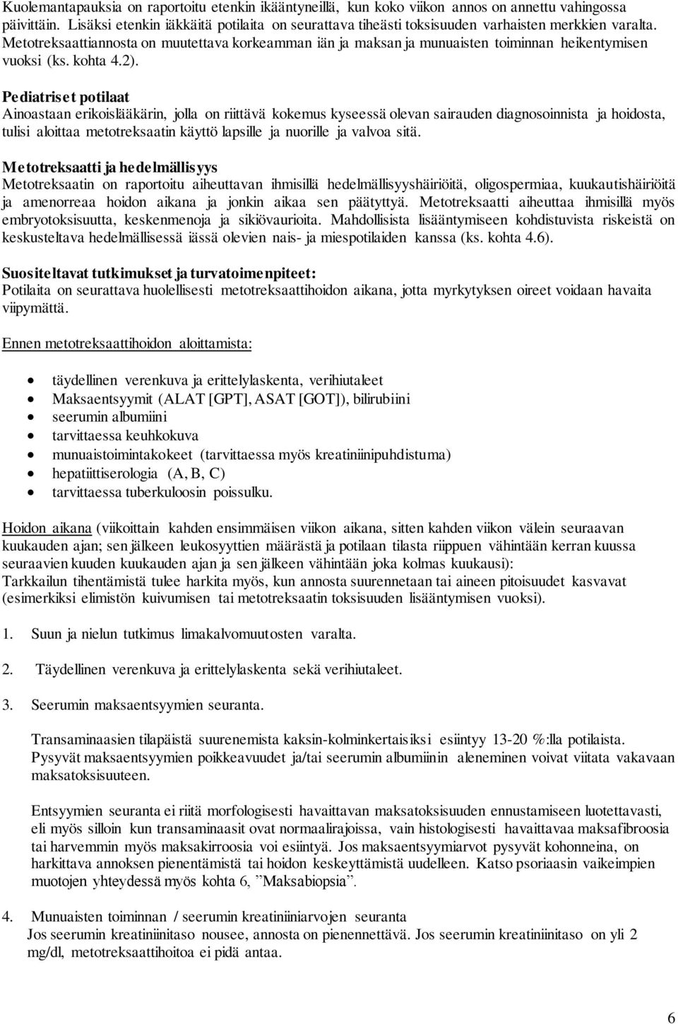 Metotreksaattiannosta on muutettava korkeamman iän ja maksan ja munuaisten toiminnan heikentymisen vuoksi (ks. kohta 4.2).