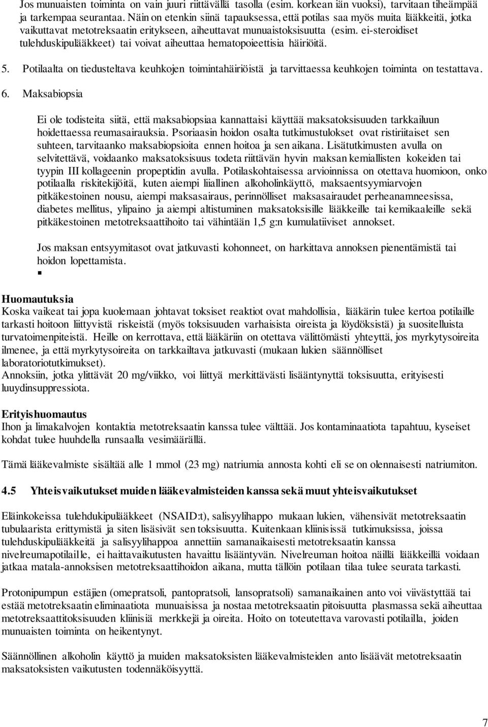 ei-steroidiset tulehduskipulääkkeet) tai voivat aiheuttaa hematopoieettisia häiriöitä. 5. Potilaalta on tiedusteltava keuhkojen toimintahäiriöistä ja tarvittaessa keuhkojen toiminta on testattava. 6.