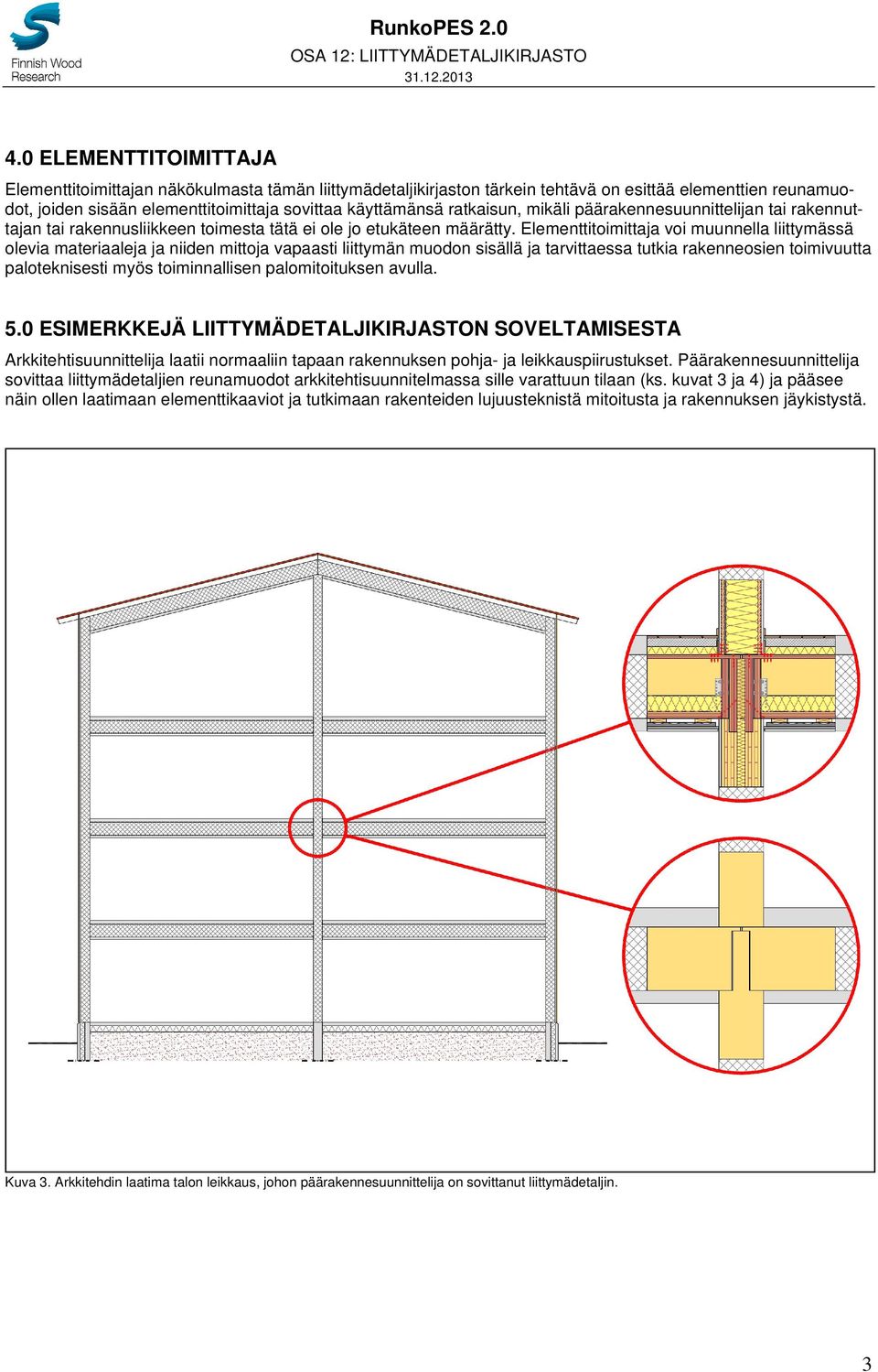 ratkaisun, mikäli päärakennesuunnittelijan tai rakennuttajan tai rakennusliikkeen toimesta tätä ei ole jo etukäteen määrätty.