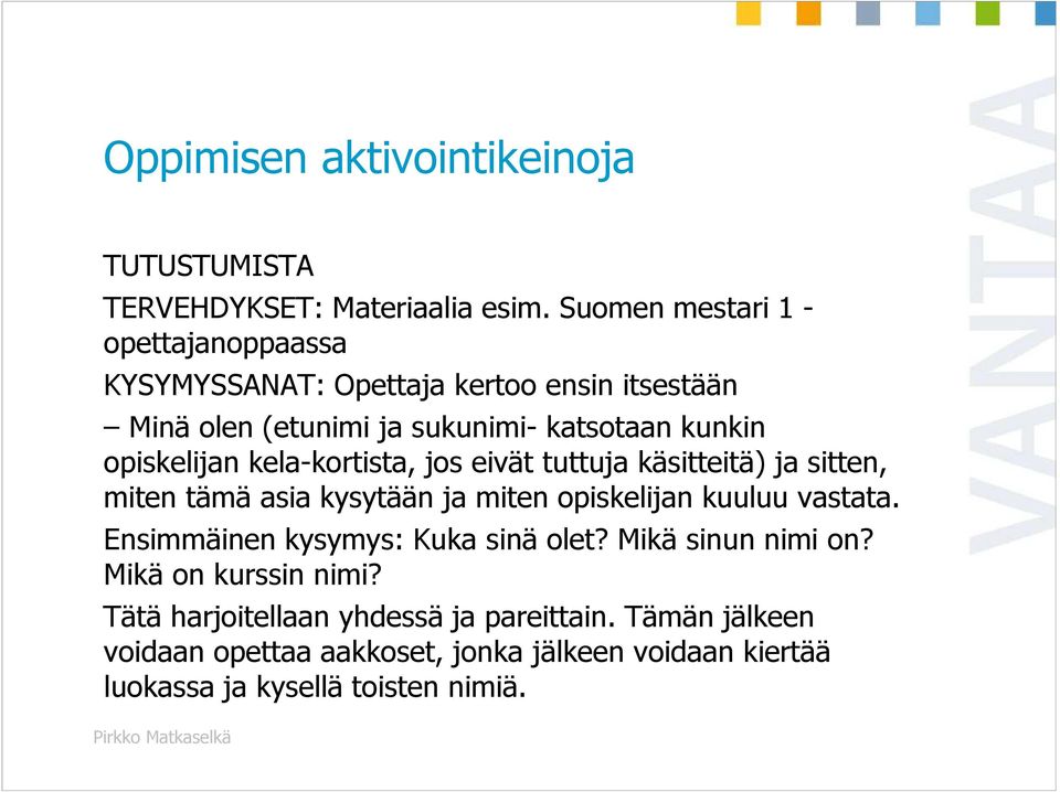 opiskelijan kela-kortista, jos eivät tuttuja käsitteitä) ja sitten, miten tämä asia kysytään ja miten opiskelijan kuuluu vastata.