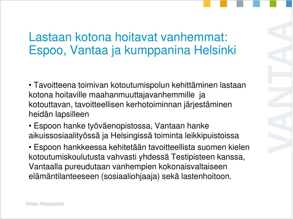 Vantaan hanke aikuissosiaalityössä ja Helsingissä toiminta leikkipuistoissa Espoon hankkeessa kehitetään tavoitteellista suomen kielen