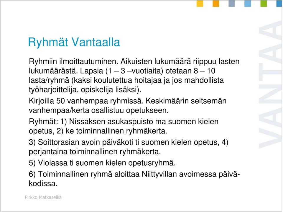 Kirjoilla 50 vanhempaa ryhmissä. Keskimäärin seitsemän vanhempaa/kerta osallistuu opetukseen.