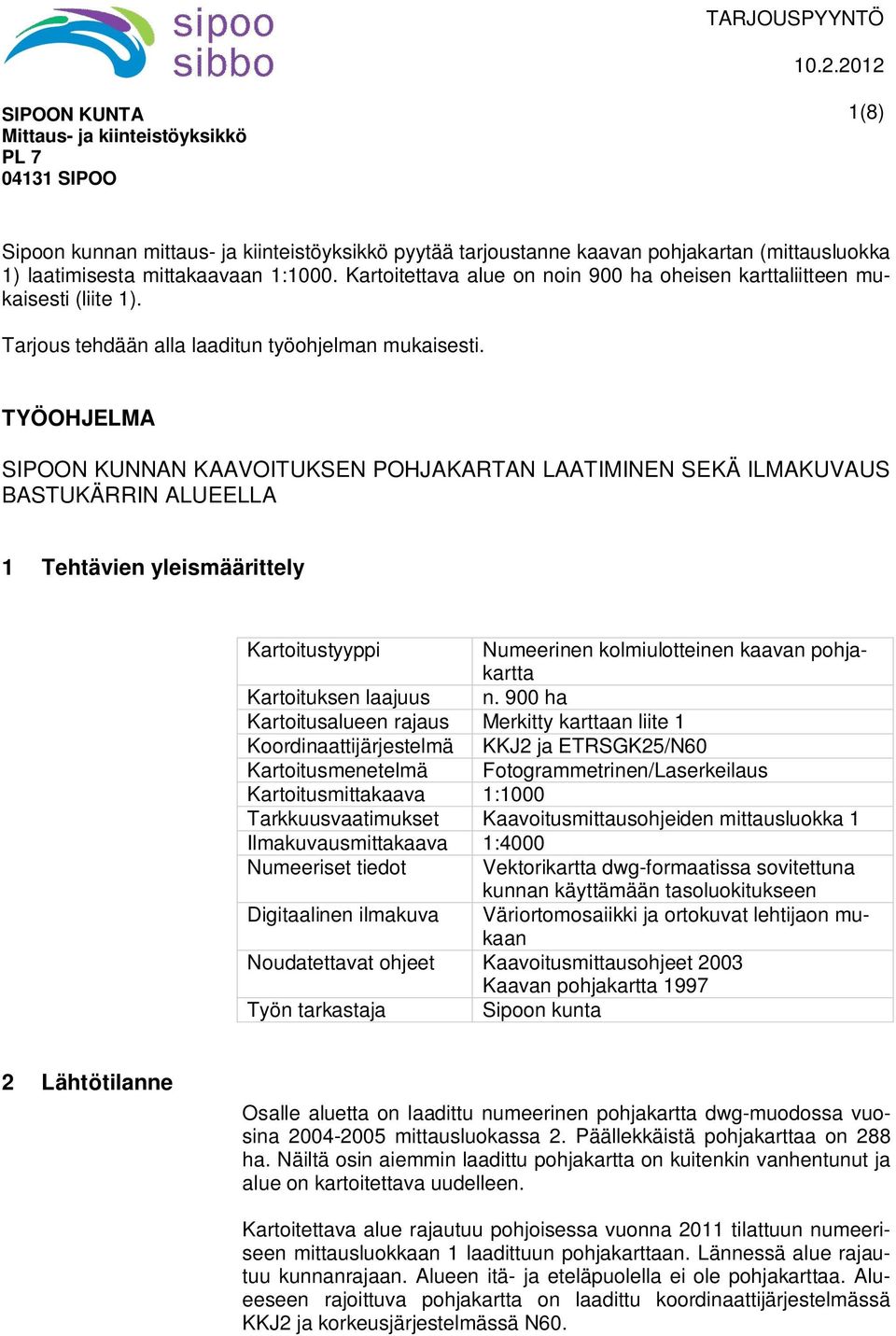 TYÖOHJELMA SIPOON KUNNAN KAAVOITUKSEN POHJAKARTAN LAATIMINEN SEKÄ ILMAKUVAUS BASTUKÄRRIN ALUEELLA 1 Tehtävien yleismäärittely Kartoitustyyppi Numeerinen kolmiulotteinen kaavan pohjakartta