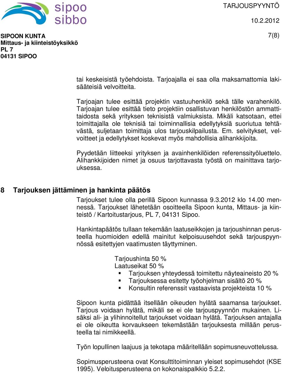 Mikäli katsotaan, ettei toimittajalla ole teknisiä tai toiminnallisia edellytyksiä suoriutua tehtävästä, suljetaan toimittaja ulos tarjouskilpailusta. Em.