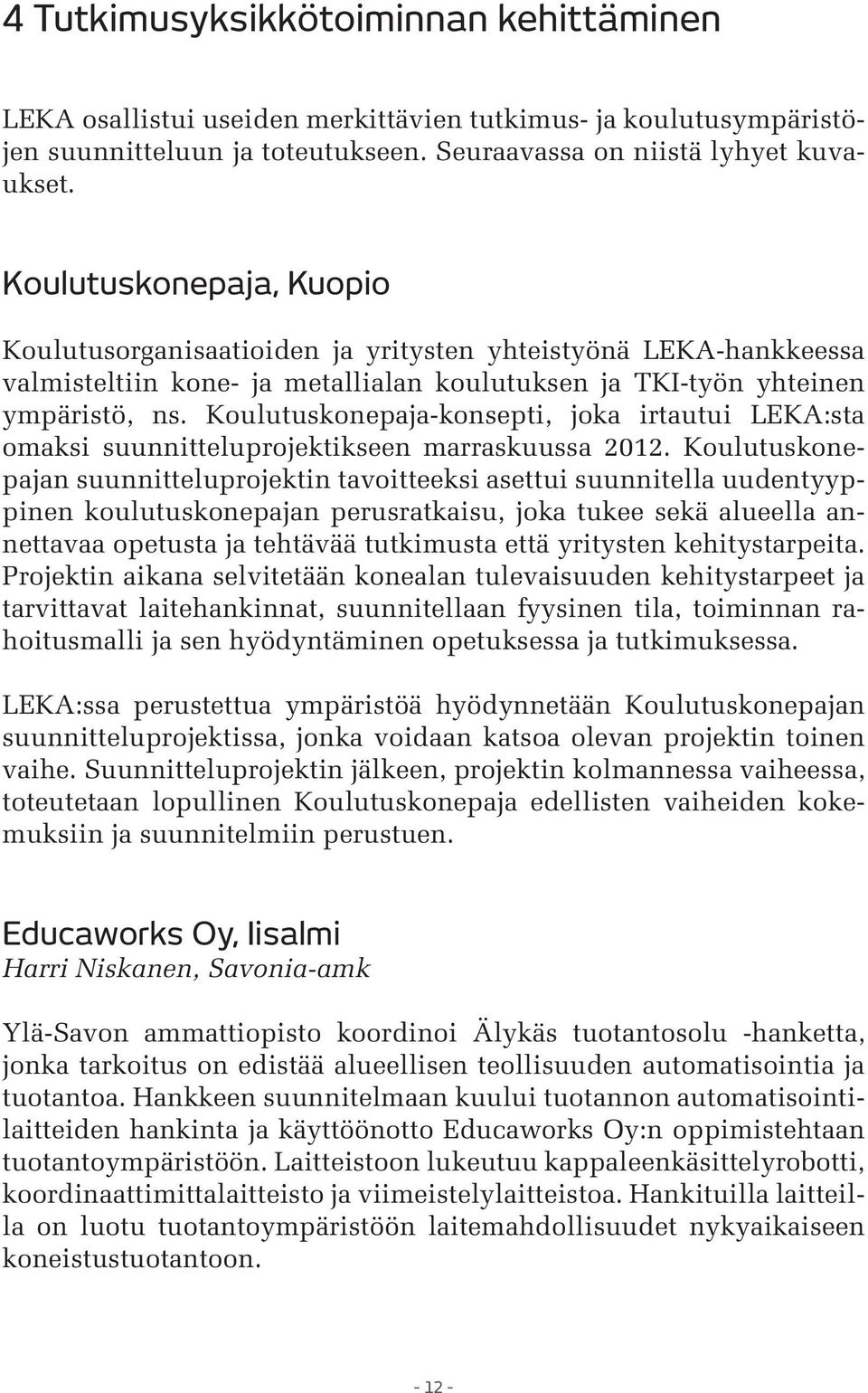 Koulutuskonepaja-konsepti, joka irtautui LEKA:sta omaksi suunnitteluprojektikseen marraskuussa 2012.
