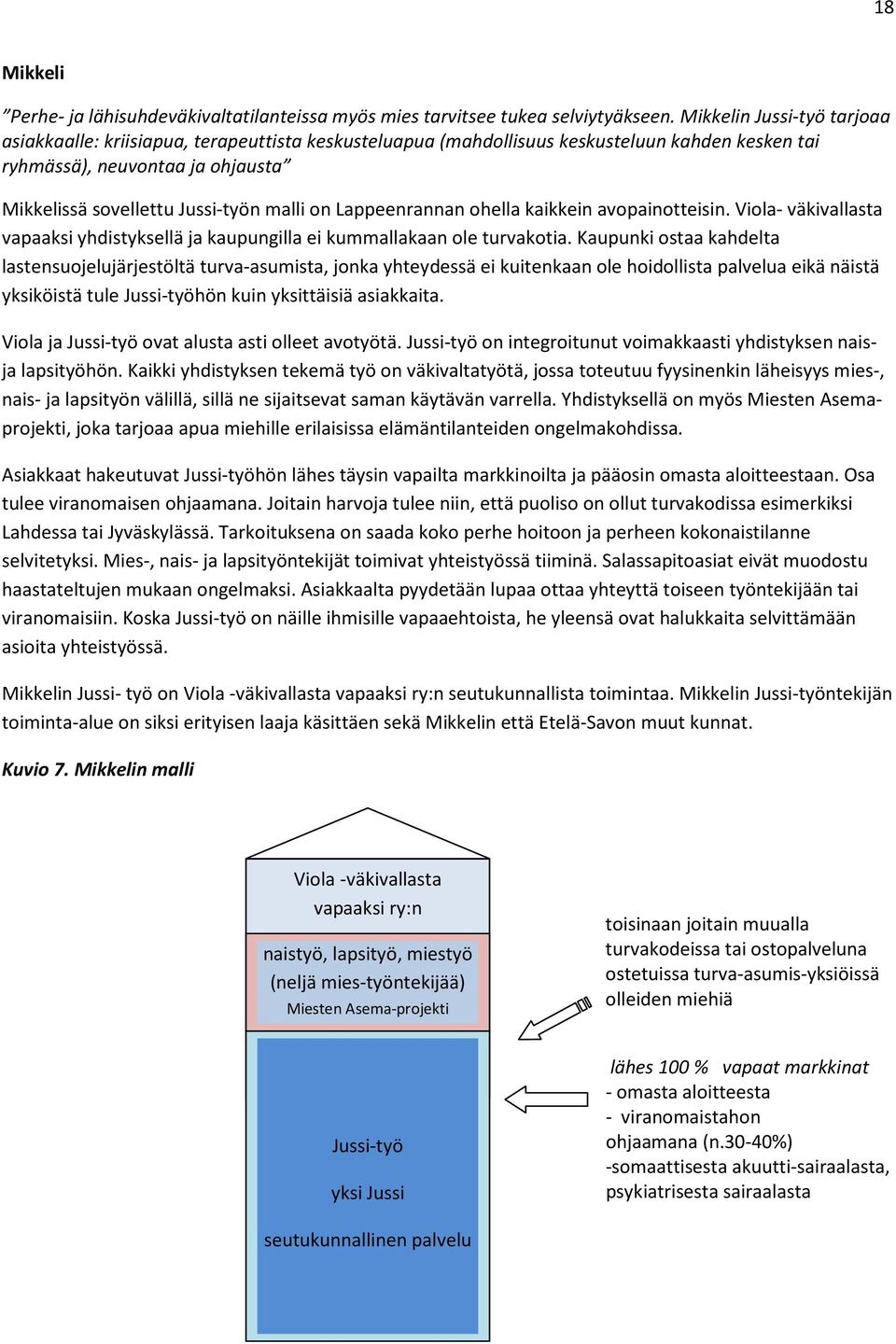 on Lappeenrannan ohella kaikkein avopainotteisin. Viola- väkivallasta vapaaksi yhdistyksellä ja kaupungilla ei kummallakaan ole turvakotia.