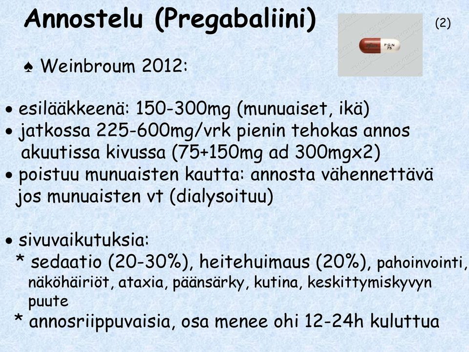 jos munuaisten vt (dialysoituu) sivuvaikutuksia: * sedaatio (20-30%), heitehuimaus (20%), pahoinvointi,