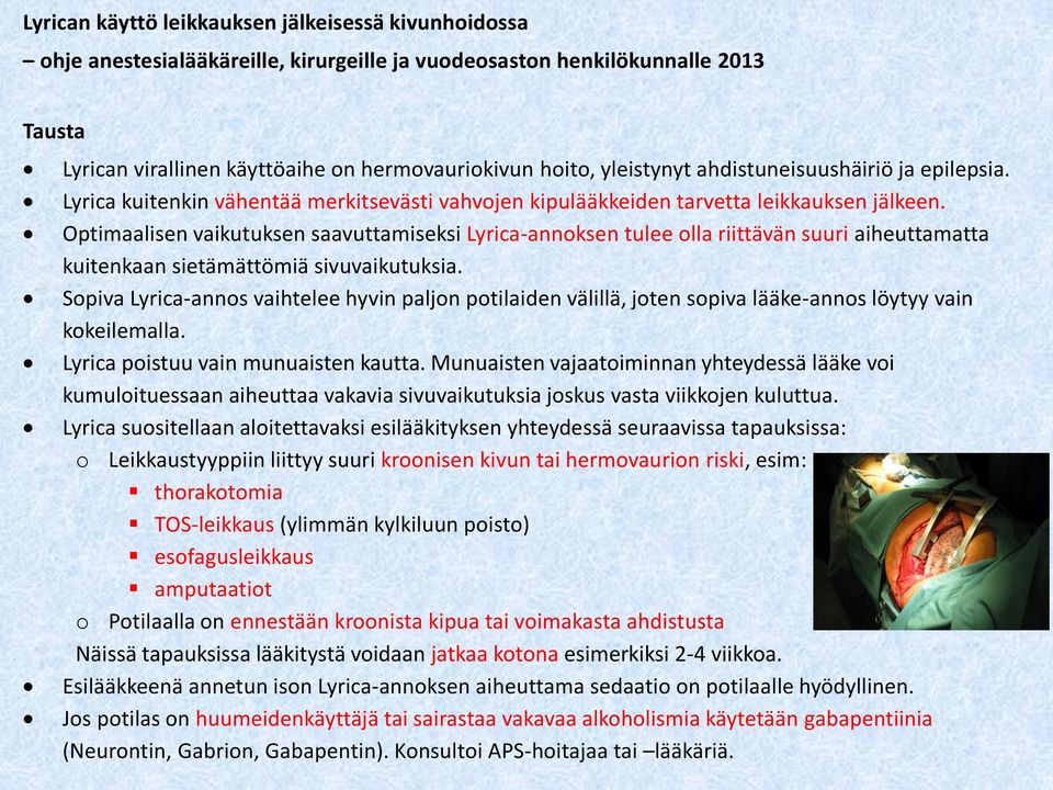 Optimaalisen vaikutuksen saavuttamiseksi Lyrica-annoksen tulee olla riittävän suuri aiheuttamatta kuitenkaan sietämättömiä sivuvaikutuksia.