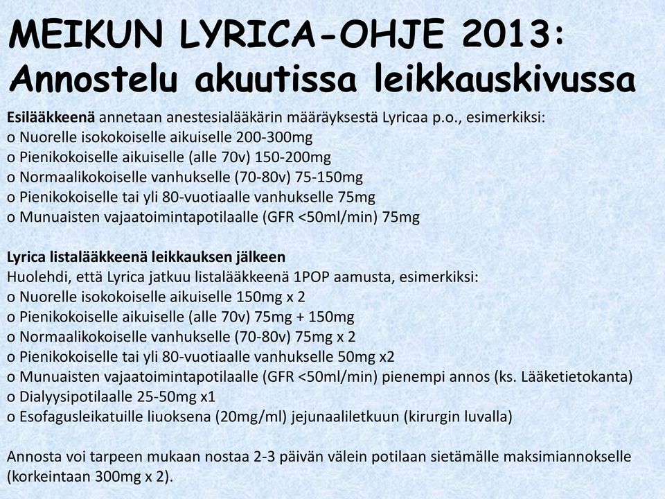 , esimerkiksi: o Nuorelle isokokoiselle aikuiselle 200-300mg o Pienikokoiselle aikuiselle (alle 70v) 150-200mg o Normaalikokoiselle vanhukselle (70-80v) 75-150mg o Pienikokoiselle tai yli