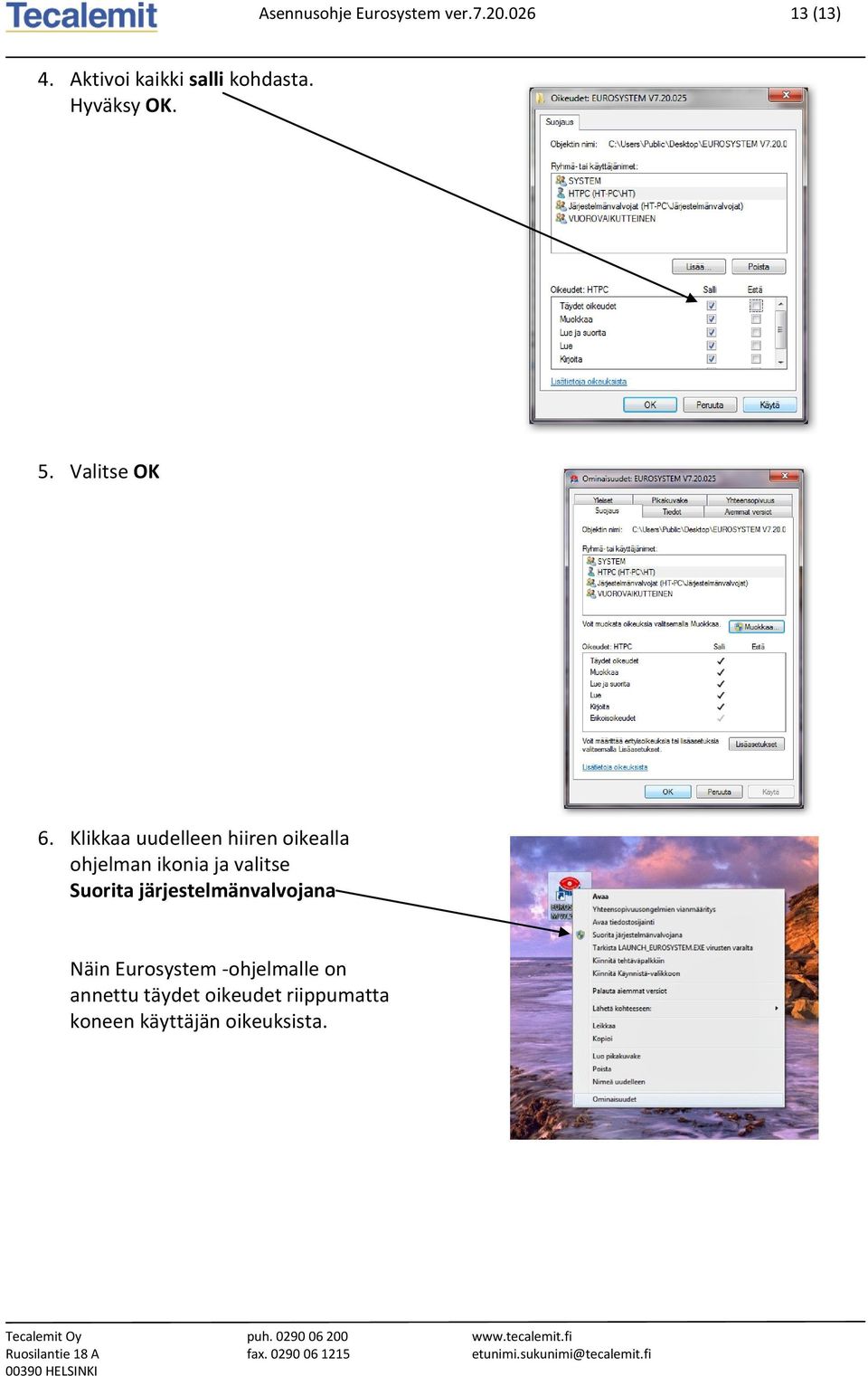 Klikkaa uudelleen hiiren oikealla ohjelman ikonia ja valitse Suorita