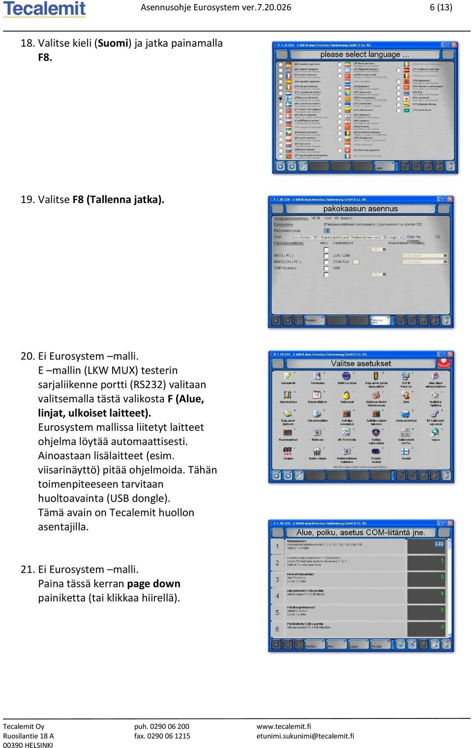 Eurosystem mallissa liitetyt laitteet ohjelma löytää automaattisesti. Ainoastaan lisälaitteet (esim. viisarinäyttö) pitää ohjelmoida.