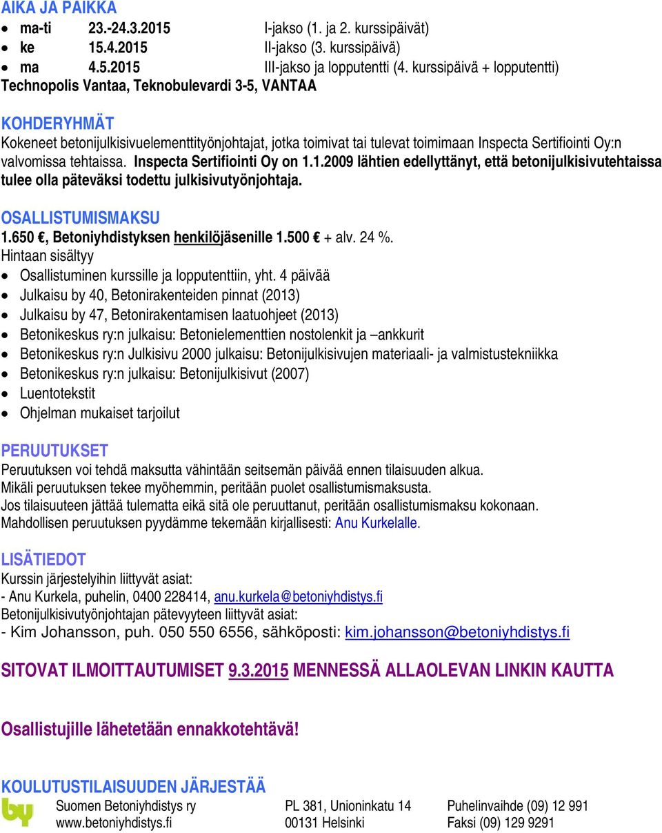 valvomissa tehtaissa. Inspecta Sertifiointi Oy on 1.1.2009 lähtien edellyttänyt, että betonijulkisivutehtaissa tulee olla päteväksi todettu julkisivutyönjohtaja. OSALLISTUMISMAKSU 1.