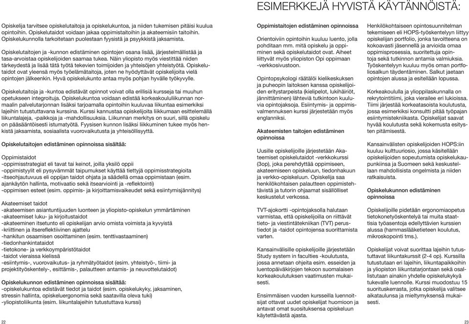 Opiskelutaitojen ja -kunnon edistäminen opintojen osana lisää, järjestelmällistää ja tasa-arvoistaa opiskelijoiden saamaa tukea.