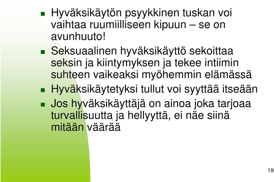 vaikeaksi myöhemmin elämässä Hyväksikäytetyksi tullut voi syyttää itseään Jos