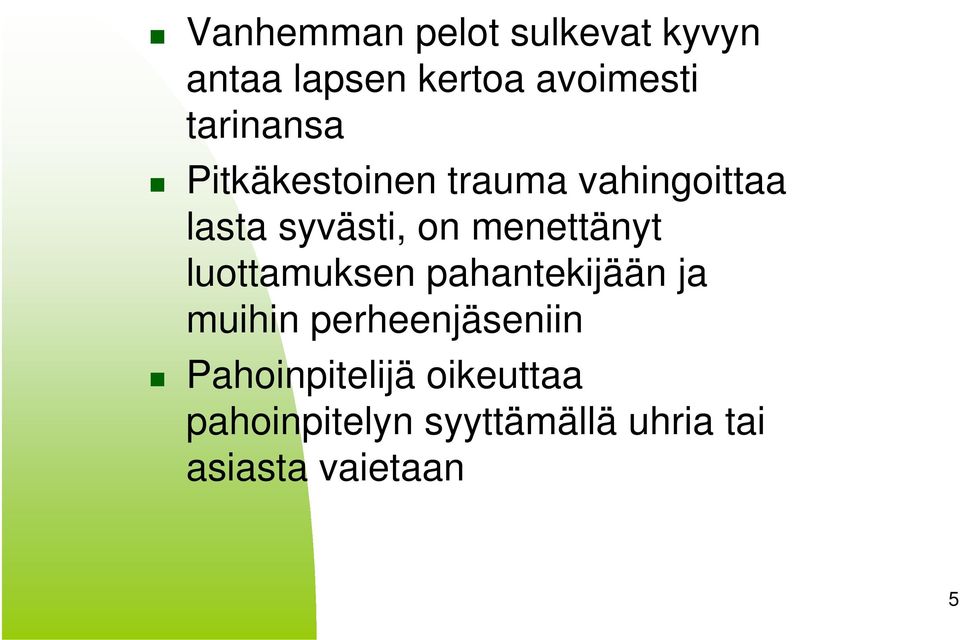 menettänyt luottamuksen pahantekijään ja muihin perheenjäseniin