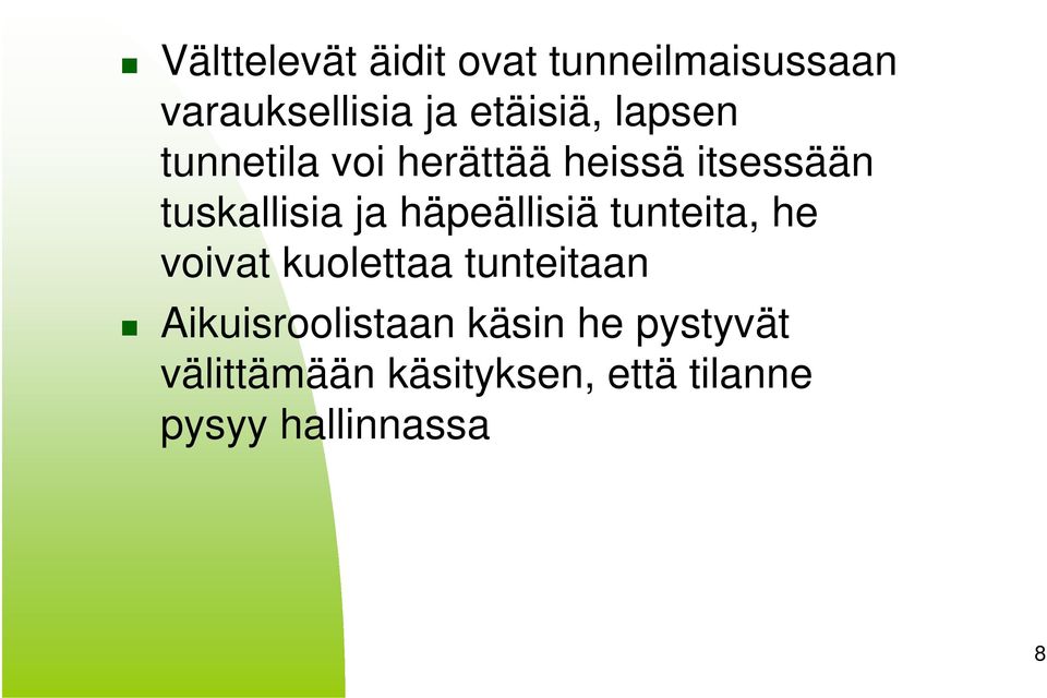 häpeällisiä tunteita, he voivat kuolettaa tunteitaan