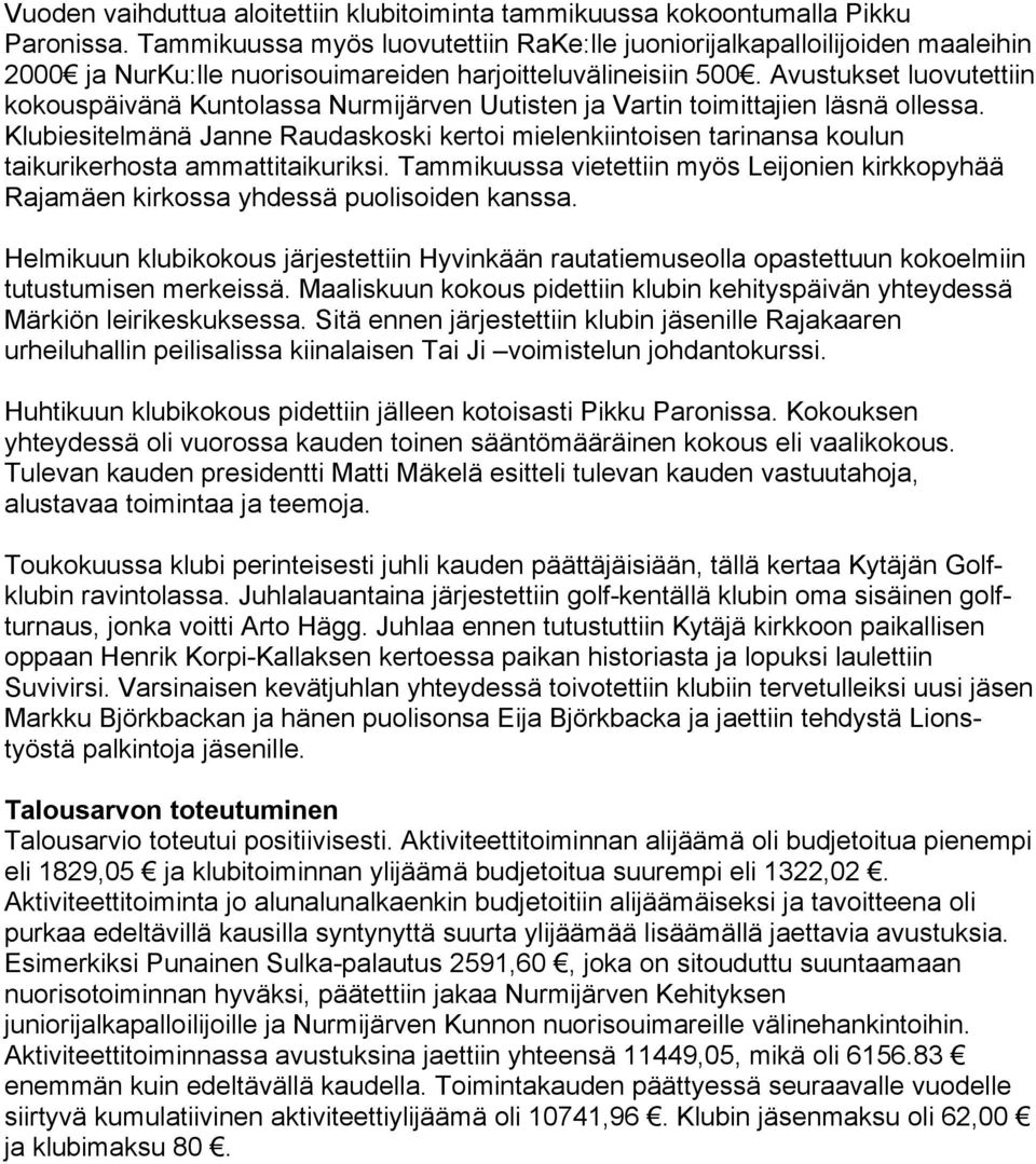 Avustukset luovutettiin kokouspäivänä Kuntolassa Nurmijärven Uutisten ja Vartin toimittajien läsnä ollessa.