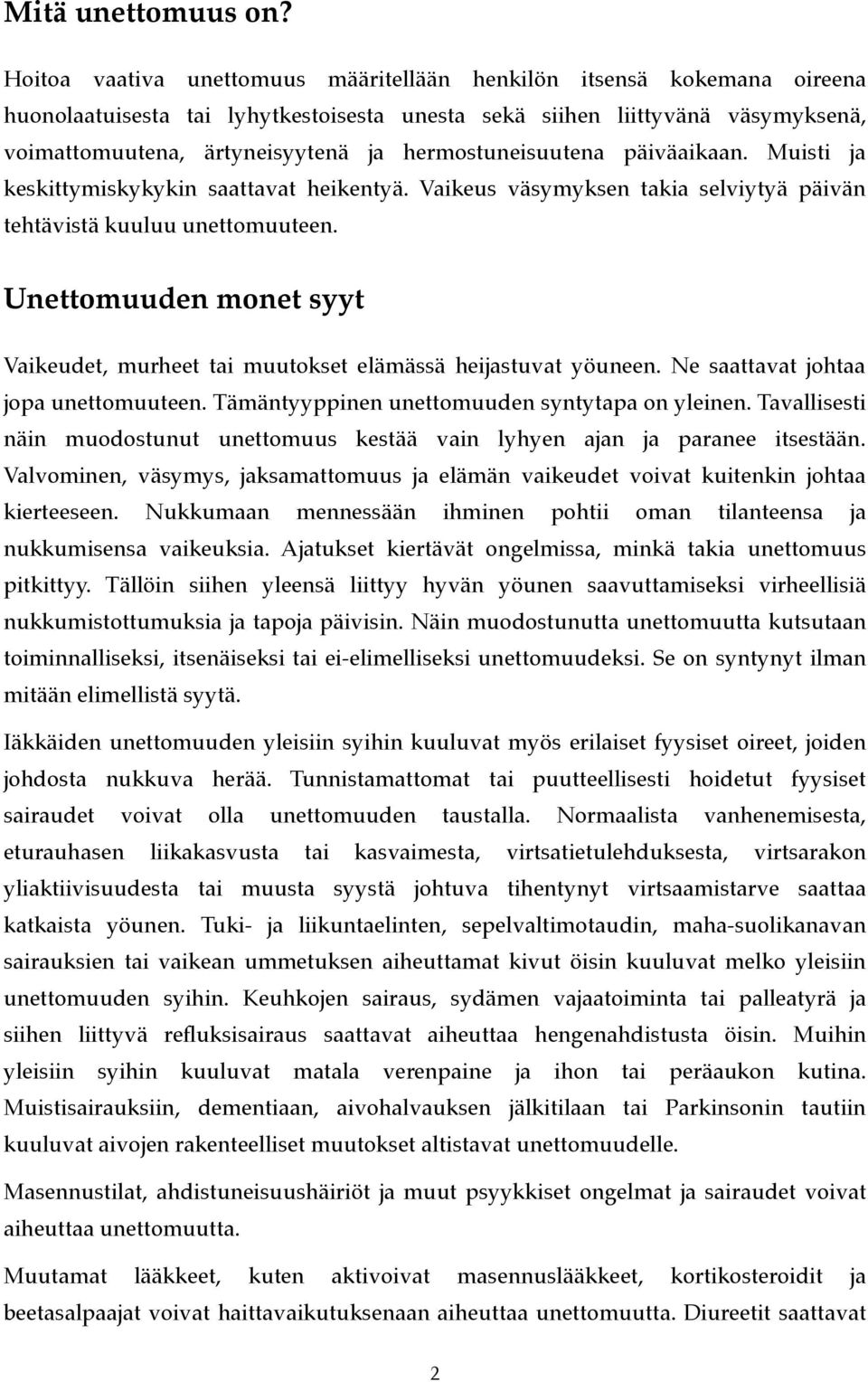 hermostuneisuutena päiväaikaan. Muisti ja keskittymiskykykin saattavat heikentyä. Vaikeus väsymyksen takia selviytyä päivän tehtävistä kuuluu unettomuuteen.