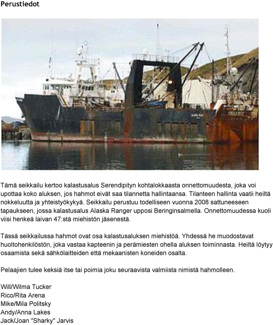 Onnettomuudessa kuoli viisi henkeä laivan 47:stä miehistön jäsenestä. Tässä seikkailussa hahmot ovat osa kalastusaluksen miehistöä.