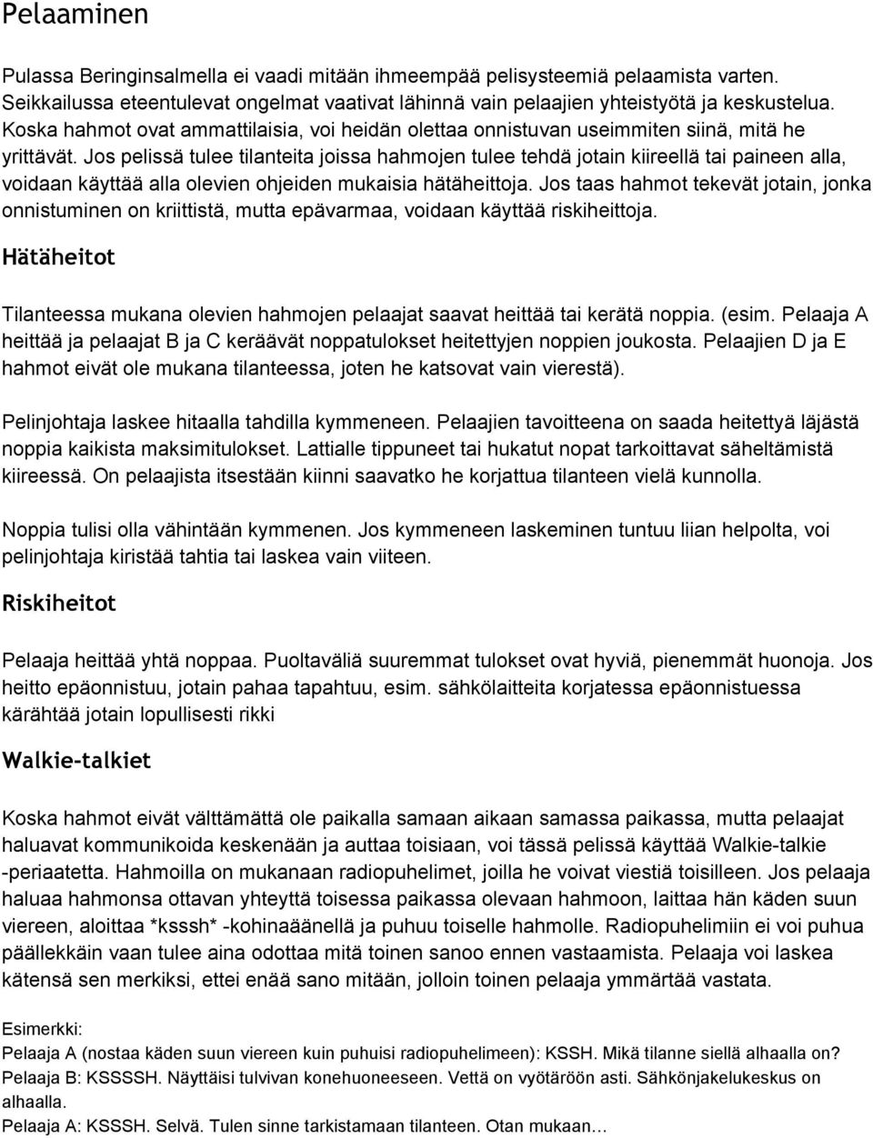 Jos pelissä tulee tilanteita joissa hahmojen tulee tehdä jotain kiireellä tai paineen alla, voidaan käyttää alla olevien ohjeiden mukaisia hätäheittoja.