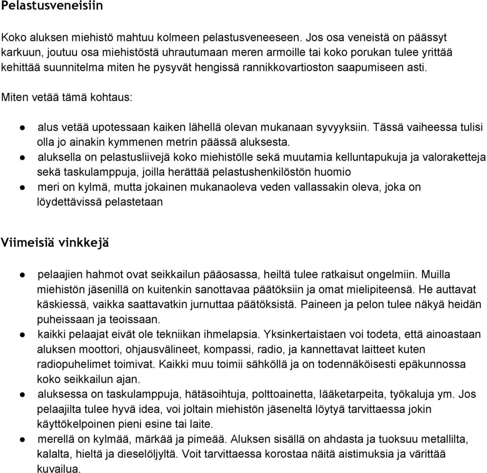 asti. alus vetää upotessaan kaiken lähellä olevan mukanaan syvyyksiin. Tässä vaiheessa tulisi olla jo ainakin kymmenen metrin päässä aluksesta.