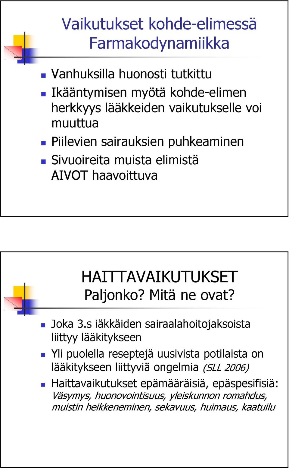 s iäkkäiden sairaalahoitojaksoista liittyy lääkitykseen Yli puolella reseptejä uusivista potilaista on lääkitykseen liittyviä ongelmia (SLL