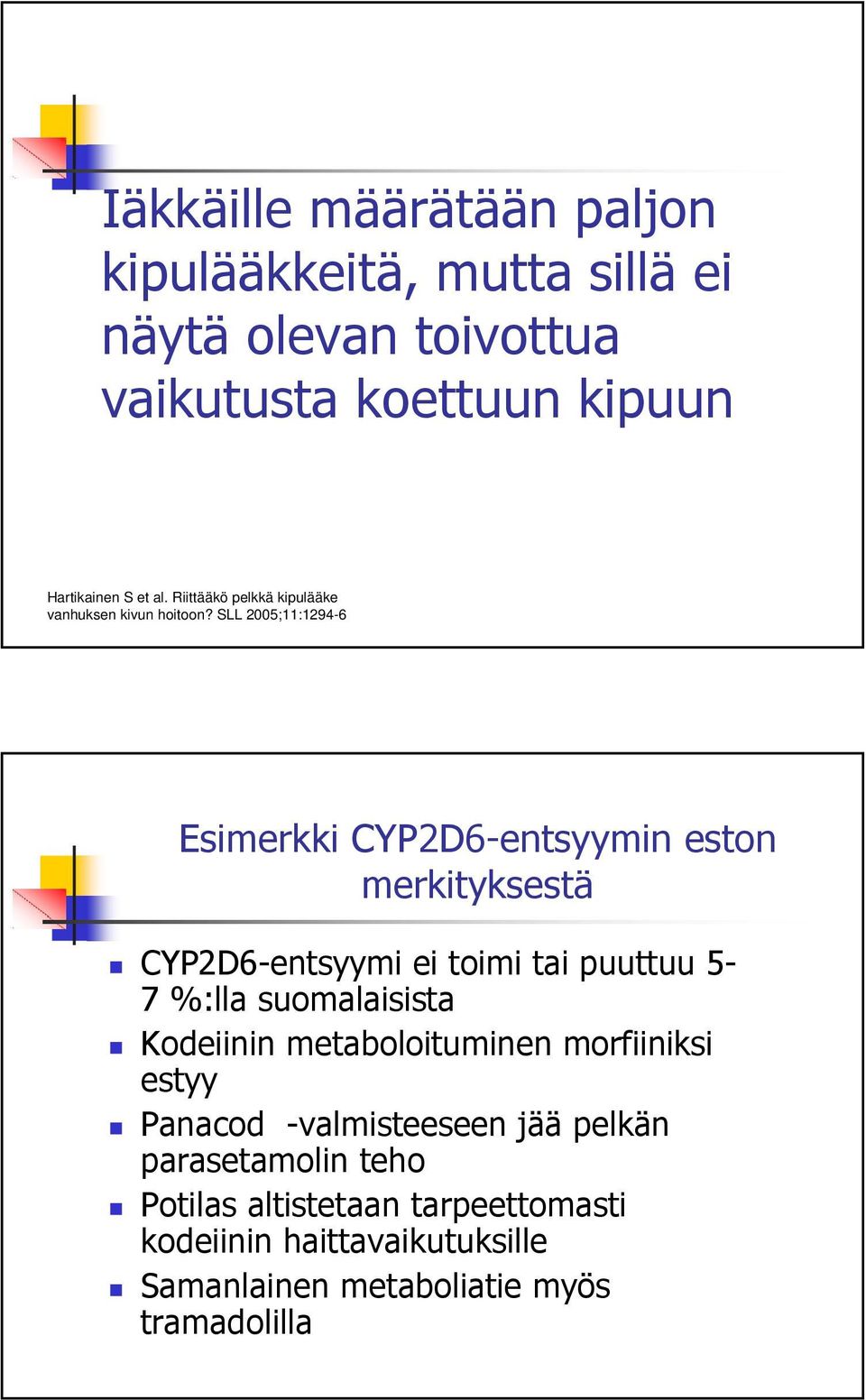 SLL 2005;11:1294-6 Esimerkki CYP2D6-entsyymin eston merkityksestä CYP2D6-entsyymi ei toimi tai puuttuu 5-7 %:lla suomalaisista