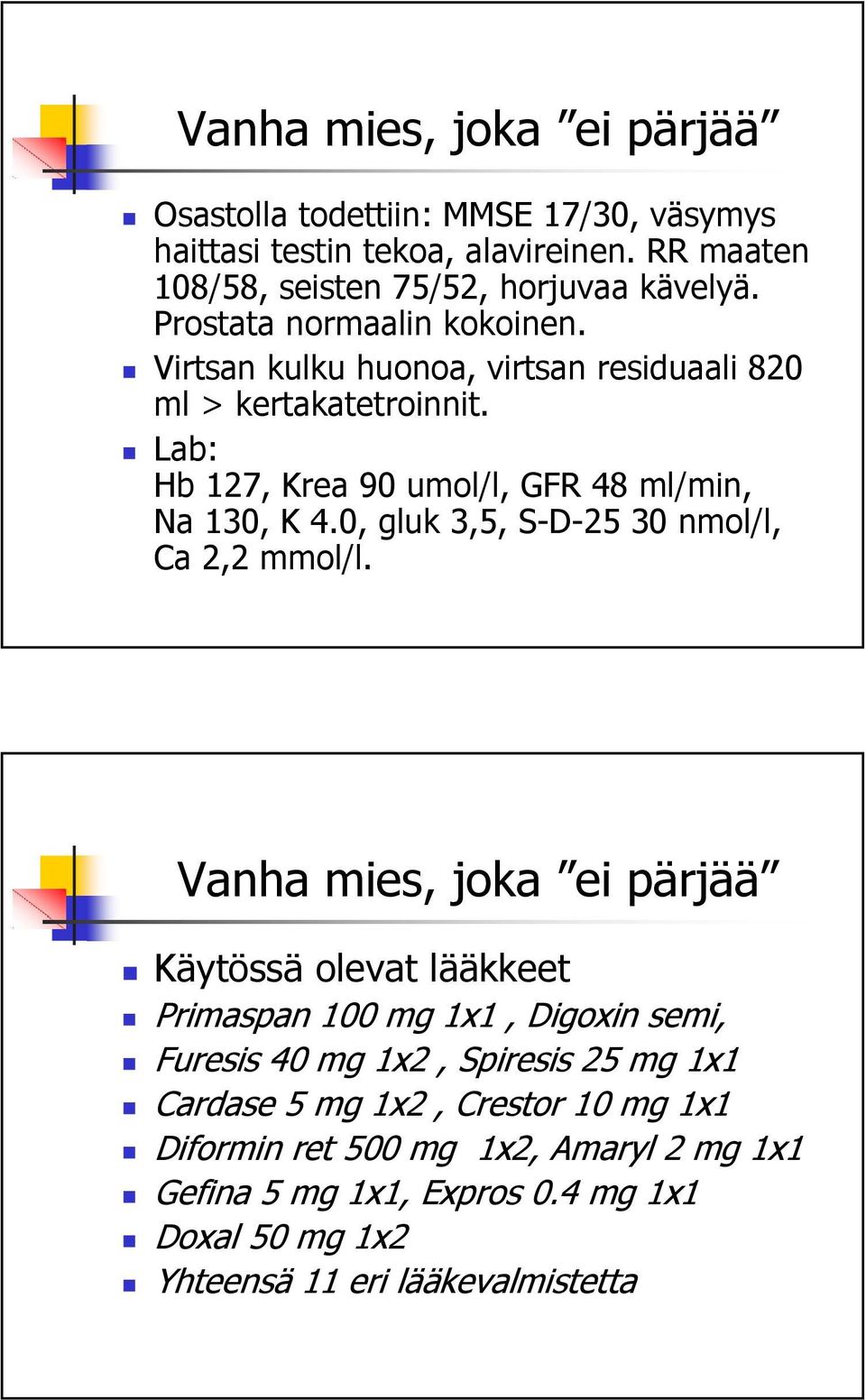 0, gluk 3,5, S-D-25 30 nmol/l, Ca 2,2 mmol/l.