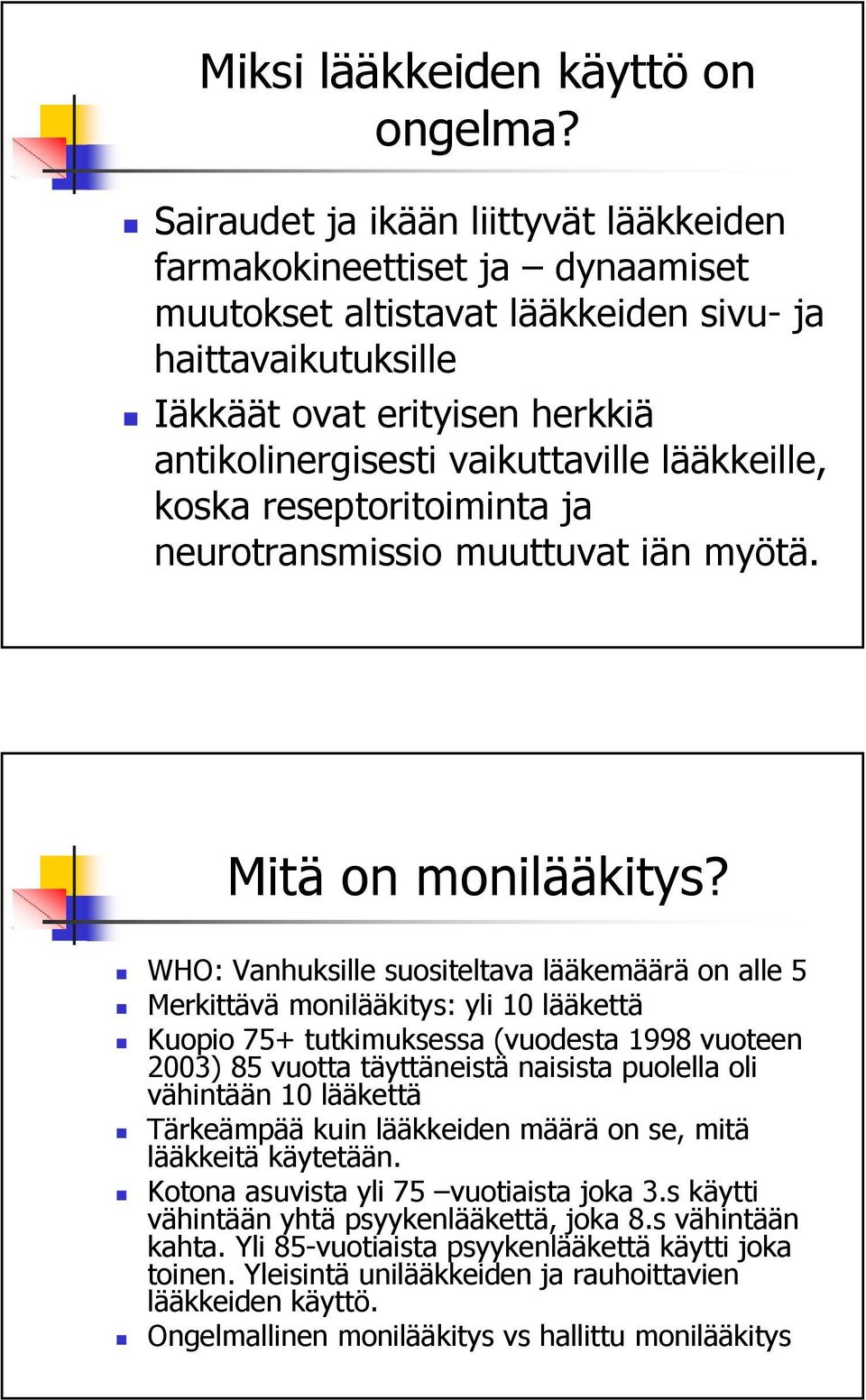 lääkkeille, koska reseptoritoiminta ja neurotransmissio muuttuvat iän myötä. Mitä on monilääkitys?