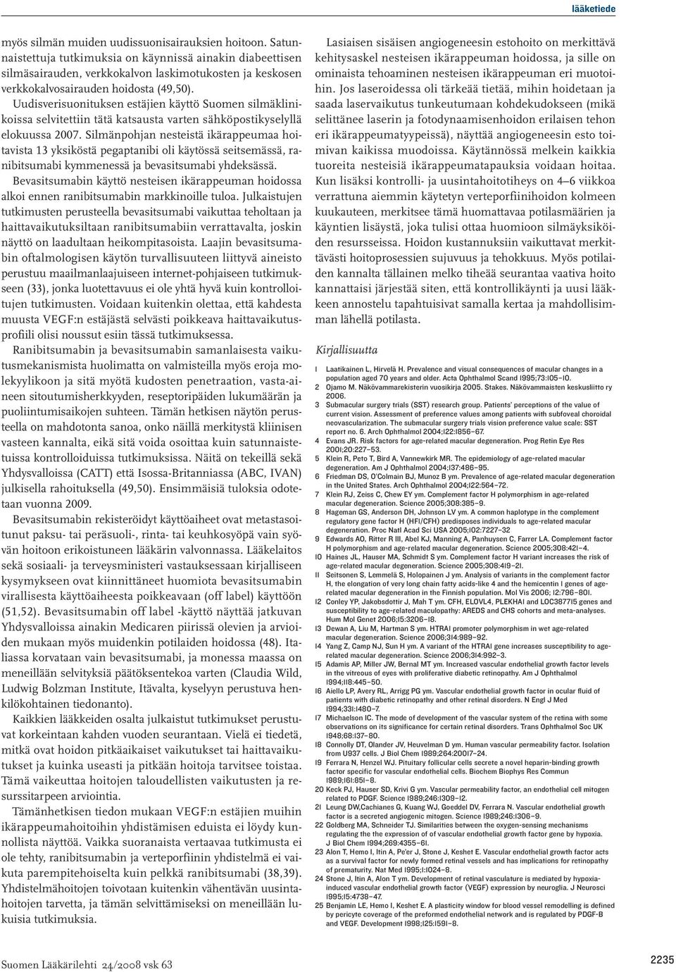 Uudisverisuonituksen estäjien käyttö Suomen silmäklinikoissa selvitettiin tätä katsausta varten sähköpostikyselyllä elokuussa 2007.