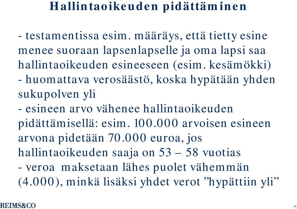 kesämökki) - huomattava verosäästö, koska hypätään yhden sukupolven yli - esineen arvo vähenee hallintaoikeuden