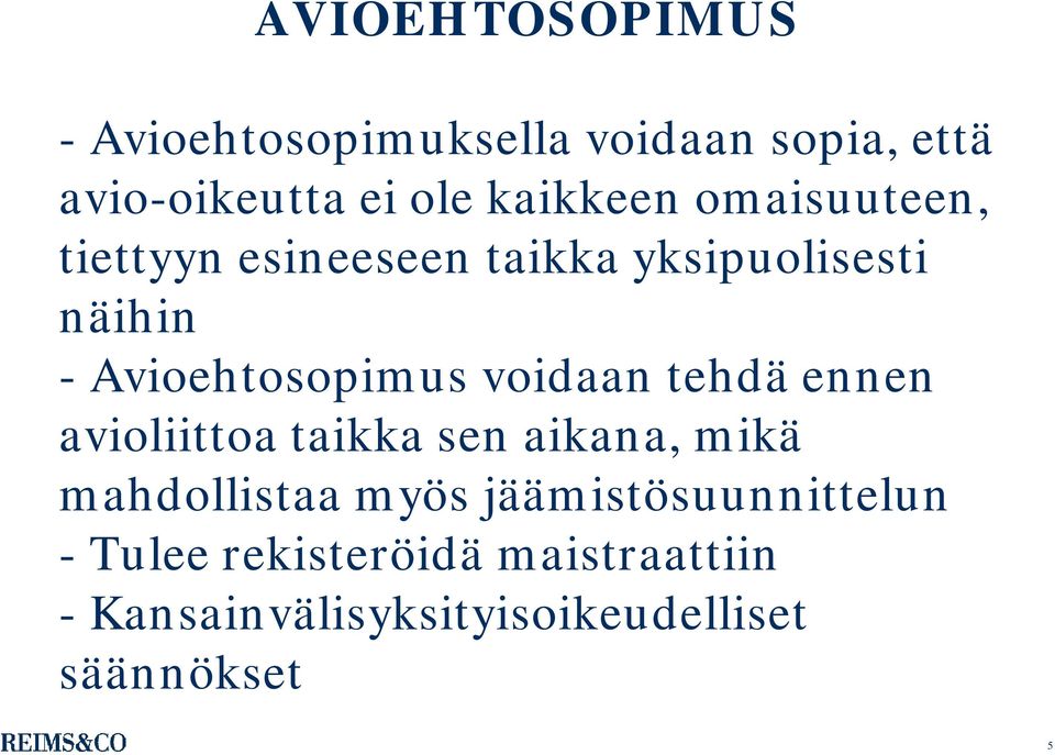 Avioehtosopimus voidaan tehdä ennen avioliittoa taikka sen aikana, mikä mahdollistaa