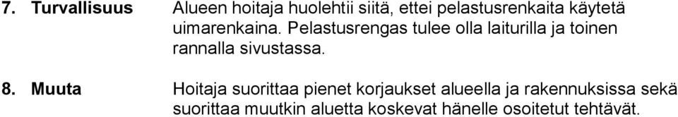Pelastusrengas tulee olla laiturilla ja toinen rannalla sivustassa. 8.