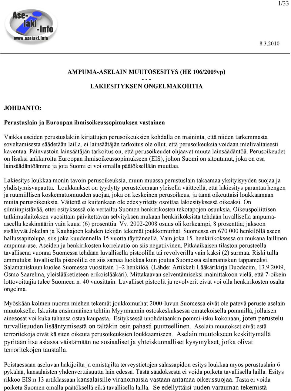 Päinvastoin lainsäätäjän tarkoitus on, että perusoikeudet ohjaavat muuta lainsäädäntöä.