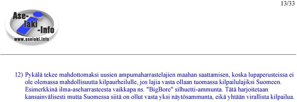 kilpailulajiksi Suomeen. Esimerkkinä ilma-aseharrasteesta vaikkapa ns. "BigBore" silhuetti-ammunta.