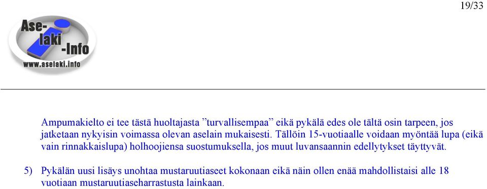 Tällöin 15-vuotiaalle voidaan myöntää lupa (eikä vain rinnakkaislupa) holhoojiensa suostumuksella, jos muut
