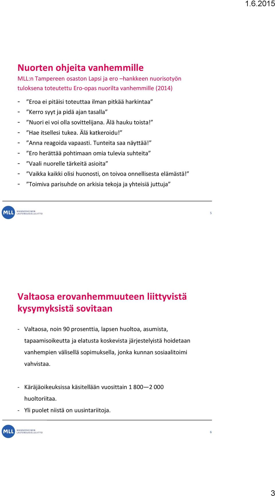 - Ero herättää pohtimaan omia tulevia suhteita - Vaali nuorelle tärkeitä asioita - Vaikka kaikki olisi huonosti, on toivoa onnellisesta elämästä!